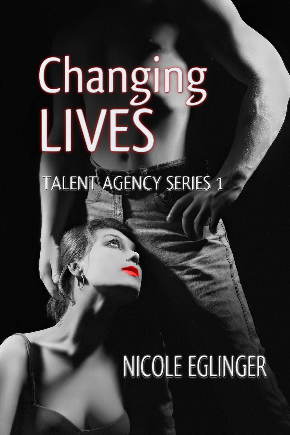 CHANGING LIVES: TALENT AGENCY SERIES BOOK ONE by Nicole Eglinger